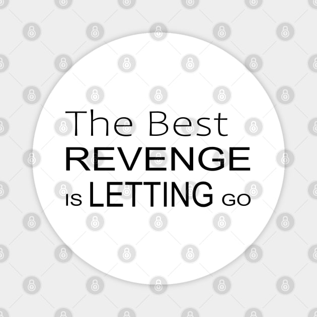 The best revenge is letting go Inspirational Apparel Magnet by FlyingWhale369